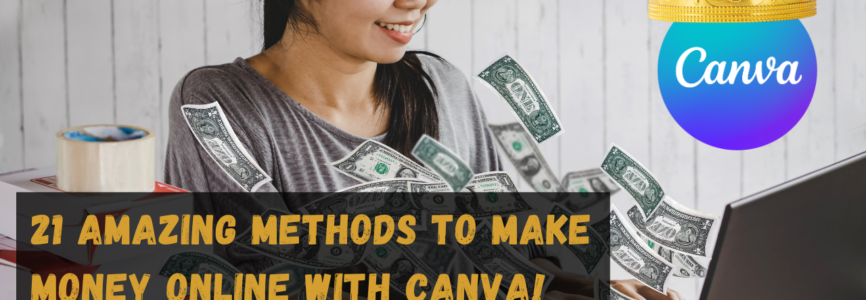 21 Amazing Methods to Make Money Online with Canva! Smart Ways